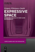 Expressive Space: Embodying Meaning in Video Game Environments - Paperback