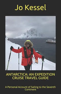 Antarctica: AN EXPEDITION CRUISE TRAVEL GUIDE: A Personal Account of Sailing to the Seventh Continent - Paperback