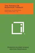 The Physics Of Radiation Therapy: American Lecture Series, Publication No. 116 - Hardcover