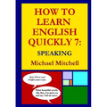 How to Learn English Quickly 7: Speaking - Paperback