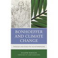 Bonhoeffer and Climate Change: Theology and Ethics for the Anthropocene - Paperback