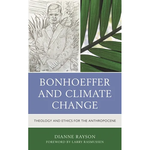 Bonhoeffer and Climate Change: Theology and Ethics for the Anthropocene - Paperback
