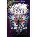 While I Was Waiting On God, He Was Waiting On Me: A Real-World Guide to Patience, Purpose, and Personal Growth - Hardcover