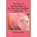 The Films of Stan Brakhage in the American Tradition of Ezra Pound, Gertrude Stein and Charles Olson - Paperback