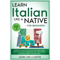 Learn Italian Like a Native for Beginners - Level 2: Learning Italian in Your Car Has Never Been Easier! Have Fun with Crazy Vocabulary, Daily Used Ph - Paperback