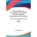 Notes of Debates and Proceedings of the Assembly of Divines and Other Commissioners at Westminster: From February 1644 to January 1645 (1846) - Hardcover