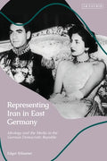 Representing Iran in East Germany: Ideology and the Media in the German Democratic Republic - Paperback