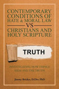 Contemporary Conditions of Hate & Moral Law Vs Christians and Holy Scripture: Investigating How Things Seem and the Truth - Paperback