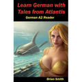 Learn German with Tales from Atlantis German A2 Reader - Paperback