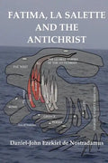 Fatima-La Salette and the Antichrist: Fast Unfolding End Time Prophecies - Paperback