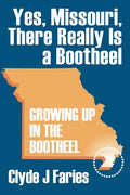 Yes, Missouri, There Really Is a Bootheel: Growing Up in the Bootheel - Paperback