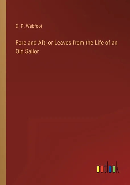 Fore and Aft; or Leaves from the Life of an Old Sailor - Paperback