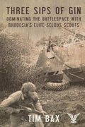 Three Sips of Gin: Dominating the Battlespace with Rhodesia's Famed Selous Scouts - Paperback
