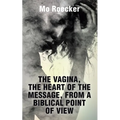 The Vagina, the Heart of the Message, from a Biblical Point of View - Paperback
