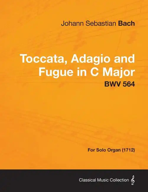 Toccata, Adagio and Fugue in C Major - BWV 564 - For Solo Organ (1712) - Paperback
