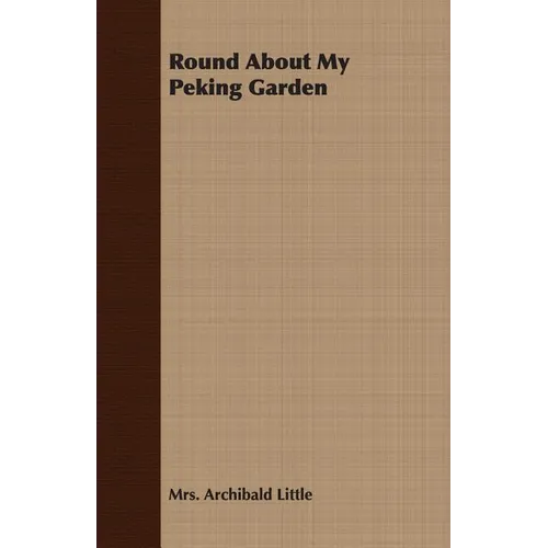 Round About My Peking Garden - Paperback