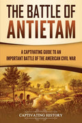 The Battle of Antietam: A Captivating Guide to an Important Battle of the American Civil War - Paperback
