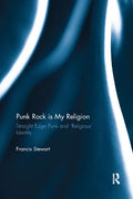 Punk Rock is My Religion: Straight Edge Punk and 'Religious' Identity - Paperback