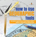 How to Use Geographic Tools The World in Spatial Terms Social Studies Grade 3 Children's Geography & Cultures Books - Hardcover