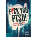 F*ck You PTSD!: 30 Things YOU Can Try to Help You Feel Better - Paperback