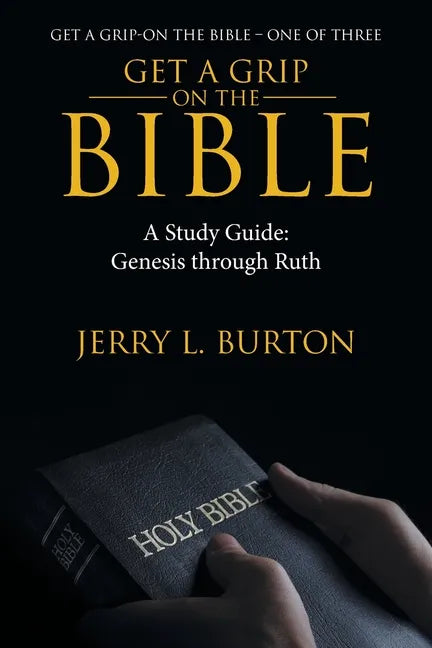 Get a Grip-On the Bible: A Study Guide: Genesis Through Ruth - Paperback