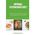 Spinal Stenosis Diet: A Beginner's Quick Start Guide to Managing the Condition Through Diet and Other Lifestyle Remedies, With Sample Recipe - Paperback