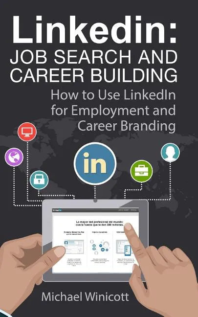 Linkedin: Job Search and Career Building: How to Use LinkedIn for Employment and Career Branding - Paperback
