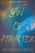 Law of Attraction: A Guided Manual to Successfully Manifest Health, Attract Your Desires, Wealth, Align Yourself with the Manifesting Con - Paperback