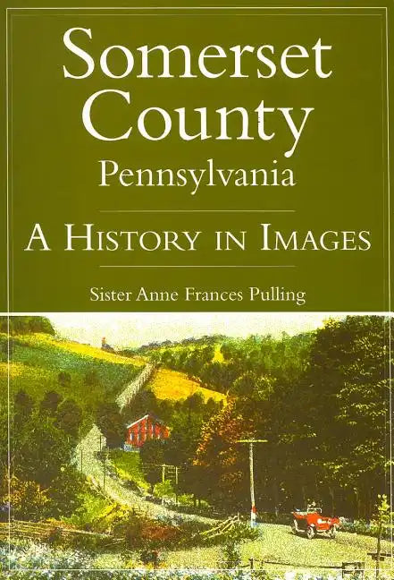 Somerset County, Pennsylvania:: A History in Images - Paperback