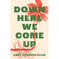 Down Here We Come Up - Paperback