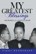 My Greatest Blessings: Memoirs of a Single Mom - Hardcover
