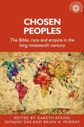 Chosen Peoples: The Bible, Race and Empire in the Long Nineteenth Century - Paperback