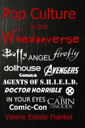Pop Culture in the Whedonverse: All the References in Buffy, Angel, Firefly, Dollhouse, Agents of S.H.I.E.L.D., Cabin in the Woods, The Avengers, Doct - Paperback