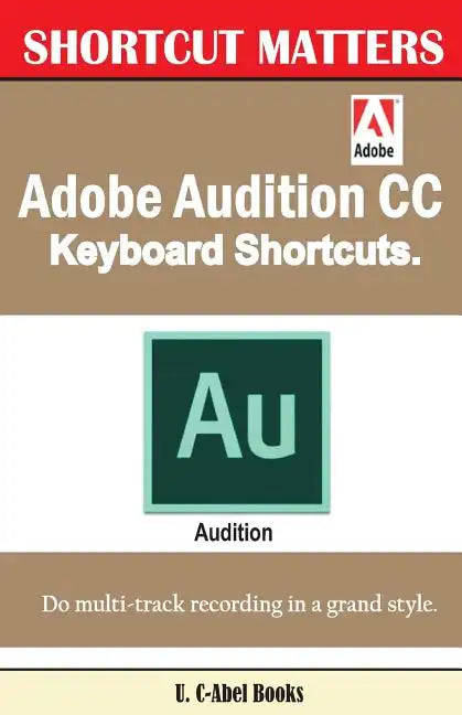 Adobe Audition CC Keyboard Shortcuts. - Paperback