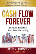 Cash Flow Forever!: The Real Secrets of Real Estate Investing - Paperback
