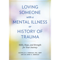 Loving Someone with a Mental Illness or History of Trauma: Skills, Hope, and Strength for Your Journey - Paperback