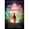 Comunicación con espíritus: Conectar con guías espirituales, ancestros, arcángeles y ángeles, junto con el desarrollo de sus habilidades psíquicas - Paperback