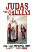 Judas the Galilean: The flesh and blood Jesus - Paperback