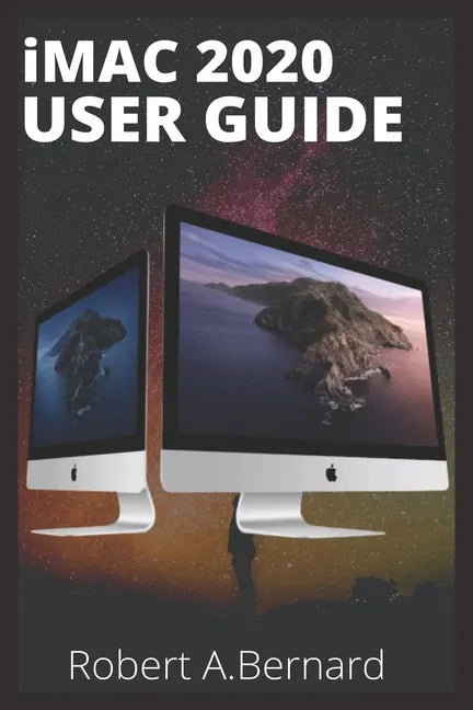 iMAC 2020 USER GUIDE: Step By Step Guide To Unlock Some Tricks On Your iMac Computers For Beginners Seniors and professionals - Paperback