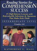 Reading Stories for Comprehension Success: Intermediate Level; Grades 4-6: 45 High-Interest Lessons with Reproducible Selections & Questions That Make - Paperback