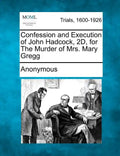 Confession and Execution of John Hadcock, 2d, for the Murder of Mrs. Mary Gregg - Paperback