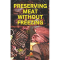 Preserving Meat Without Freezing: how to store meat without freezing - Paperback