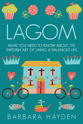 Lagom: What You Need to Know About the Swedish Art of Living a Balanced Life - Paperback