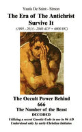 The Era of the Antichrist Survive It: 1995-2013-2040 AD? = 6000 HC the Occult Power Behind 666 the Number of the Beast Decoded - Paperback