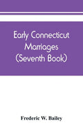 Early Connecticut marriages as found on ancient church records prior to 1800 (Seventh Book) - Paperback