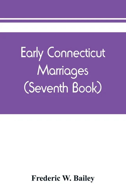 Early Connecticut marriages as found on ancient church records prior to 1800 (Seventh Book) - Paperback