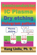 Semiconductor IC Plasma Dry Etching Hologram pattern - Paperback