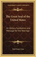 The Great Seal of the United States: Its History, Symbolism and Message for the New Age - Hardcover