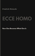 Ecce Homo: How One Becomes What One Is - Hardcover
