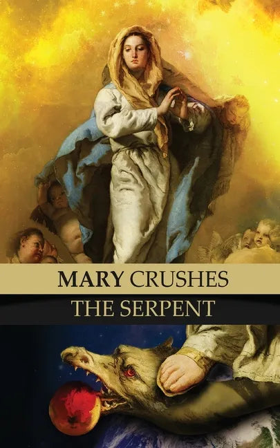 Mary Crushes the Serpent AND Begone Satan!: Two Books in One - Paperback